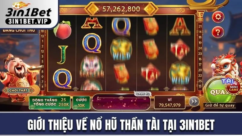 Nổ Hũ Thần Tài - Trao Vận May Đổi Thưởng Không Giới Hạn 2 Giới thiệu về Nổ hũ Thần Tài tại 3in1bet