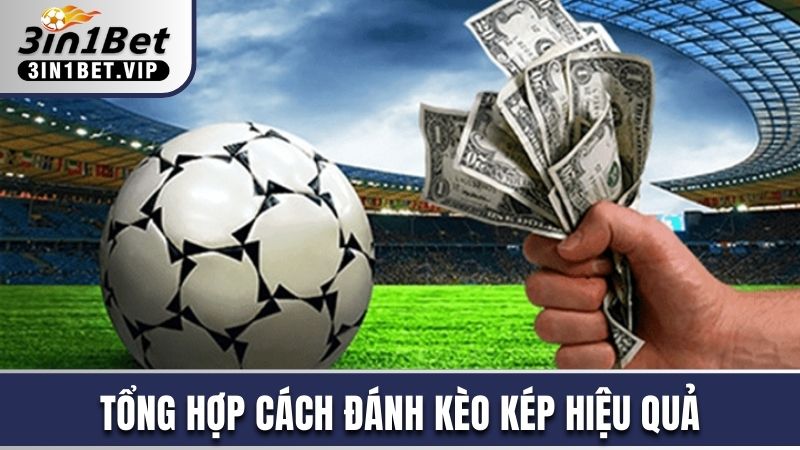 Cách Đánh Kèo Kép Luôn Thắng, Hội Viên Không Nên Bỏ Qua 4 Tổng hợp cách đánh kèo kép hiệu quả cho người chơi